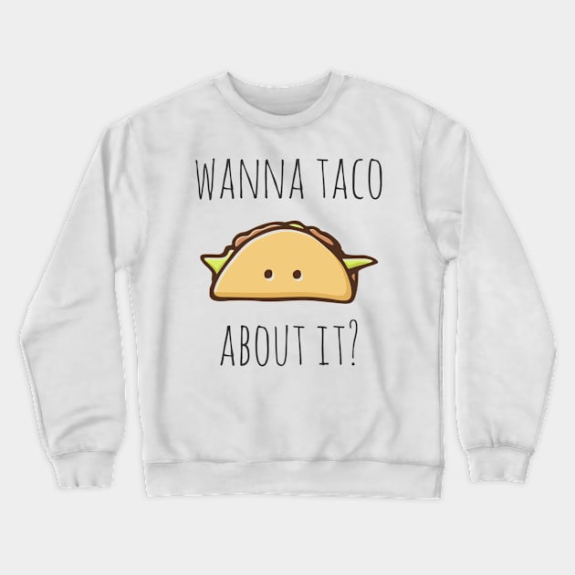 Wanna Taco About It? Crewneck Sweatshirt by myndfart